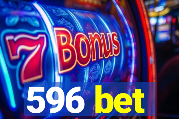 596 bet